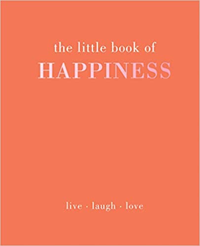 The Little Book of Happiness: Live, Laugh, Love