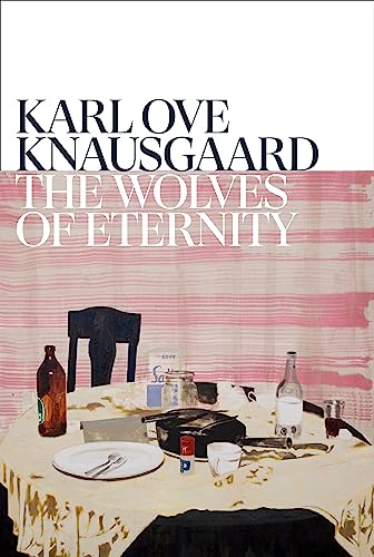 The Wolves of Eternity: Karl Ove Knausgaard