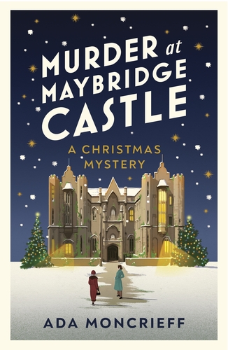 Murder at Maybridge Castle: The new Christmas murder mystery for 2023 from the 'modern rival to Agatha Christie' (A Christmas Mystery, 3)