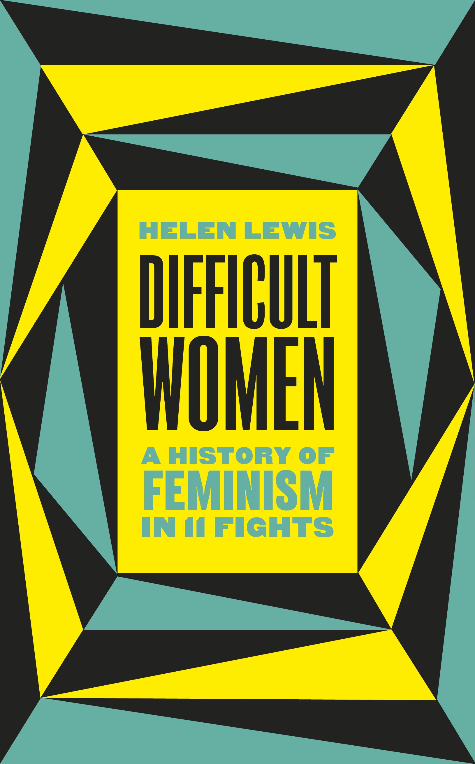 Difficult Women: A History of Feminism in 11 Fights (The Sunday Times Bestseller)