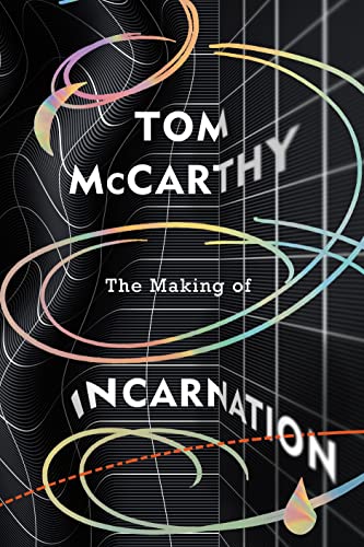 The Making of Incarnation: FROM THE TWICE BOOKER SHORLISTED AUTHOR OF C AND SATIN ISLAND