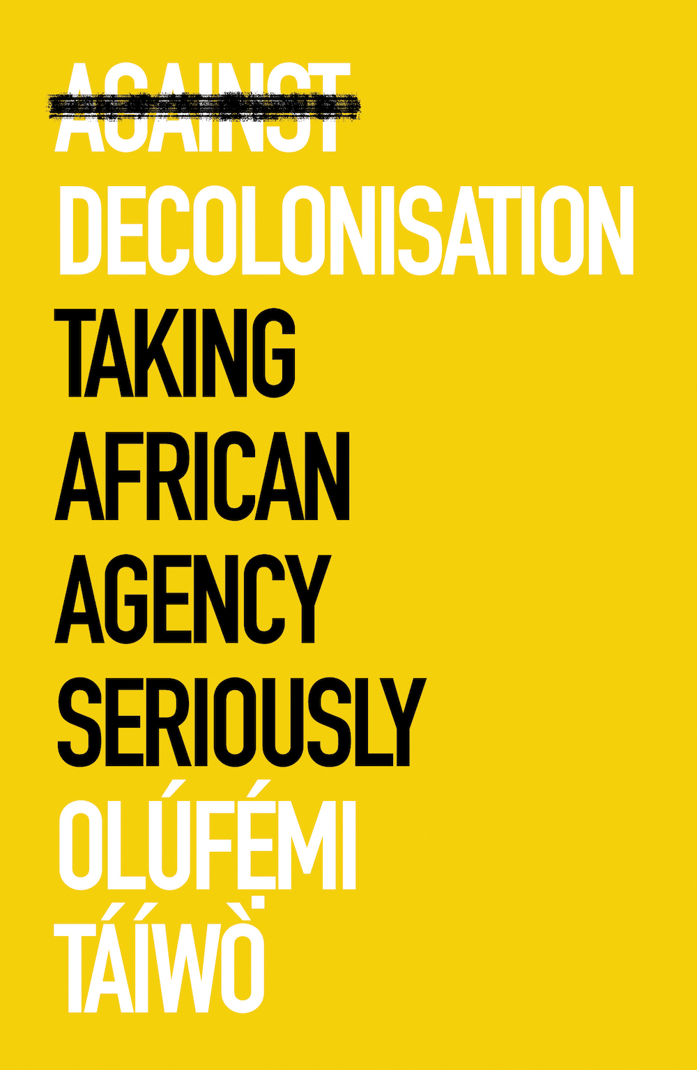 Against Decolonization: Taking African Agency Seriously (African Arguments)
