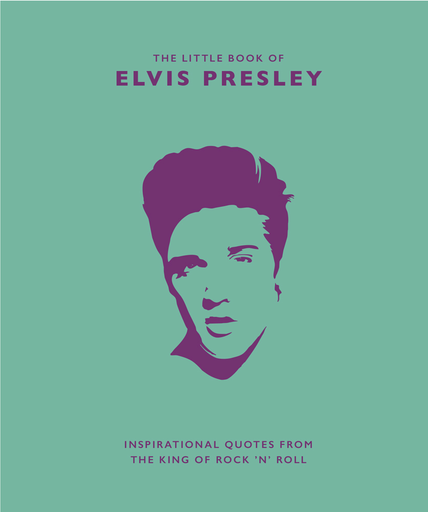 The Little Book of Elvis Presley: Inspirational Quotes from the King of Rock 'n' Roll (Little Books of Music)