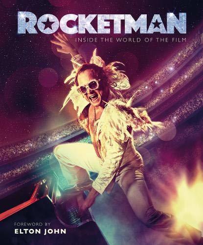 Rocketman, Inside the world of the film: Official Elton John Movie Book (Rocketman: Official Elton John Movie Book)