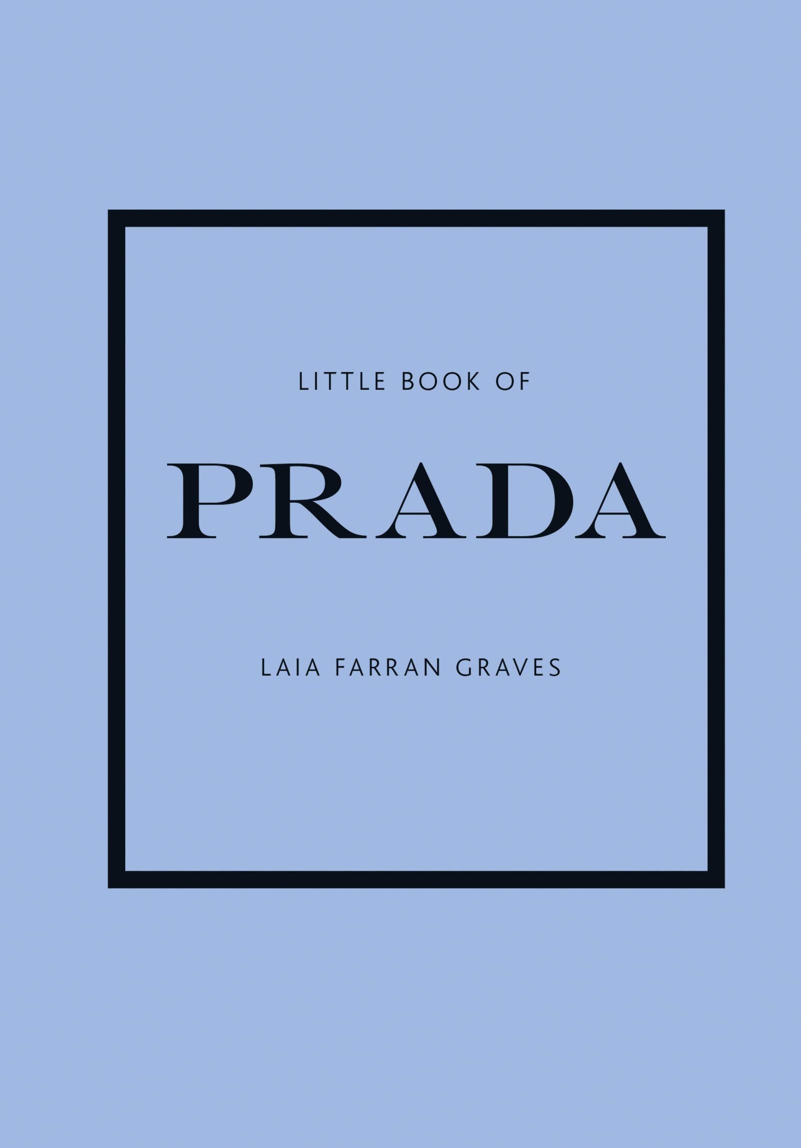 Little Book of Prada: The Story of the Iconic Fashion House (Little Books of Fashion, Band 6)