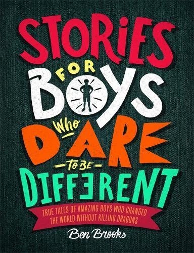 Stories for Boys Who Dare to be Different: true tales of amazing boys who changed the world without killing dragons