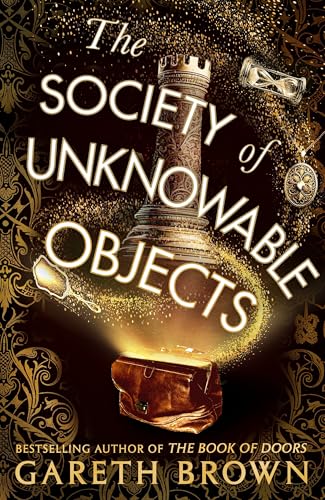 The Society of Unknowable Objects: The fantastical new adventure from the bestselling author of The Book of Doors