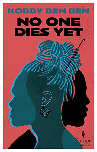 No One Dies Yet: A genre-breaking novel from a powerful new African voice