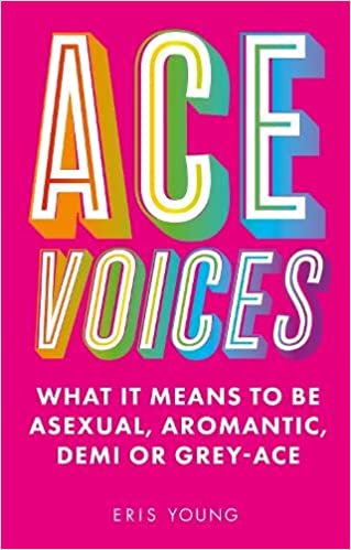 Ace Voices: What It Means to Be Asexual, Aromantic, Demi or Grey-Ace