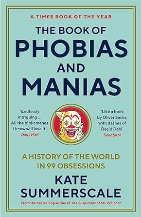 The Book of Phobias and Manias: A History of the World in 99 Obsessions