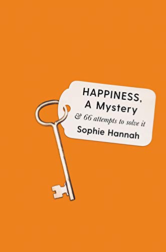 Hannah, S: Happiness, a Mystery: & 66 Attempts to Solve It