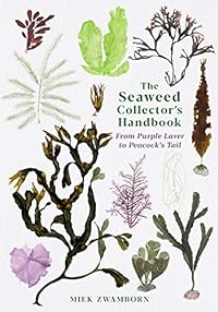 The Seaweed Collector's Handbook: From Purple Laver to Peacock’s Tail