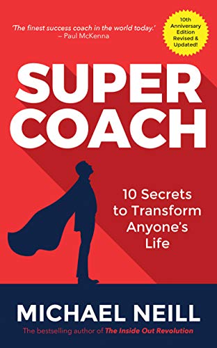 Supercoach: 10 Secrets To Transform Anyone's Life: 10 Secrets to Transform Anyone's Life: 10th Anniversary Edition