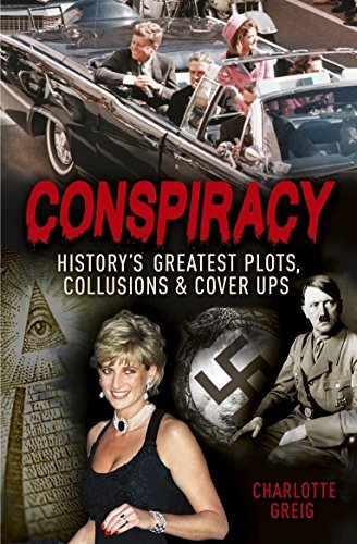 Conspiracy - Historys Greatest Plots, Collusions & Cover Ups