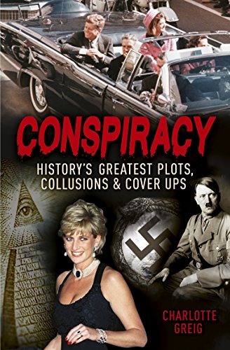 Conspiracy - Historys Greatest Plots, Collusions & Cover Ups