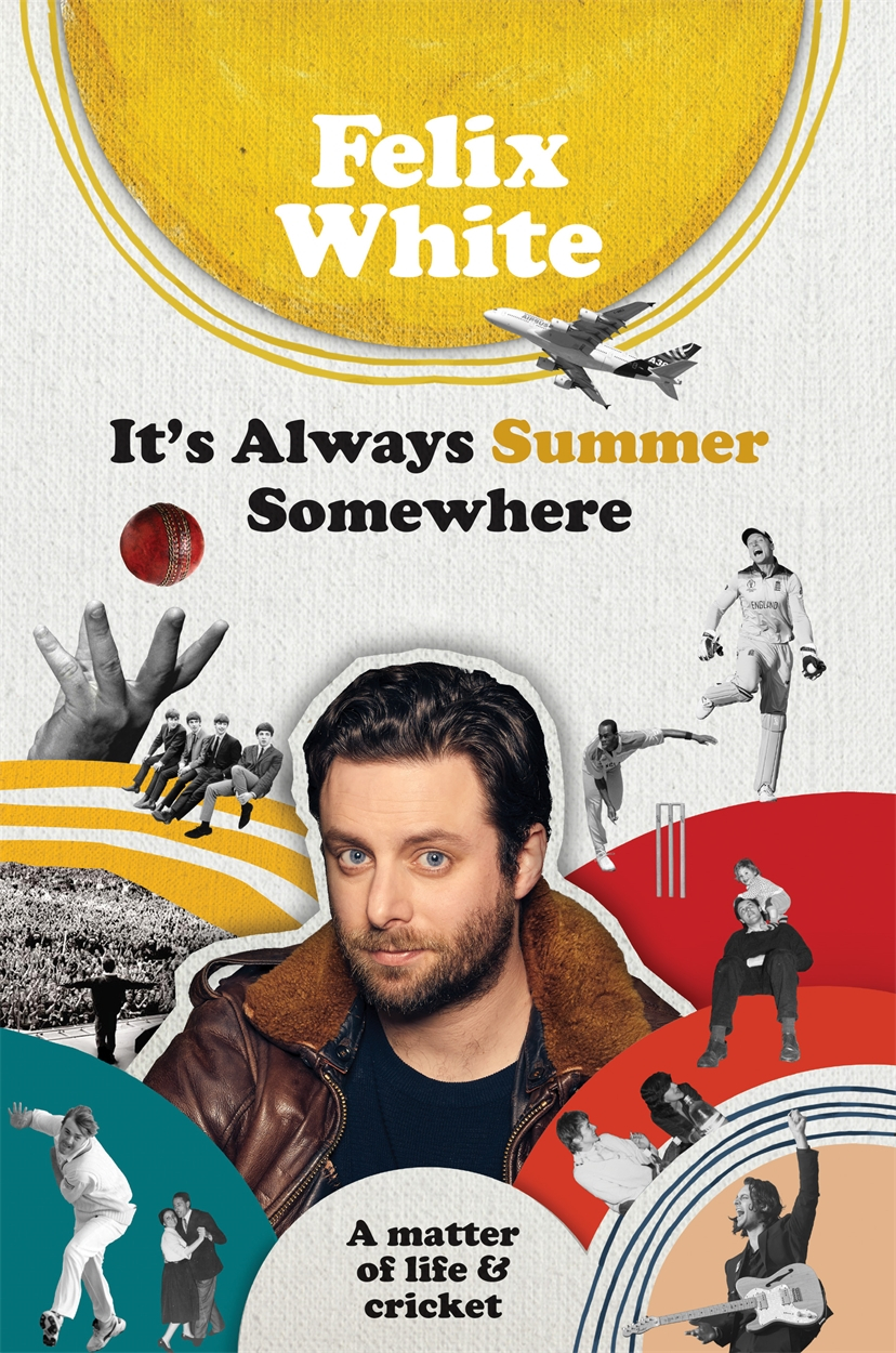 It’s Always Summer Somewhere: A Matter of Life and Cricket: A Matter of Life and Cricket - A BBC RADIO 4 BOOK OF THE WEEK & SUNDAY TIMES BESTSELLE