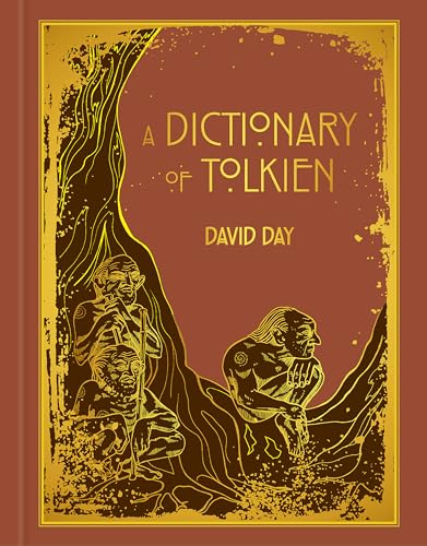 A Dictionary of Tolkien: DELUXE EDITION An A-Z Guide to the Creatures, Plants, Events and Places of Tolkien's World