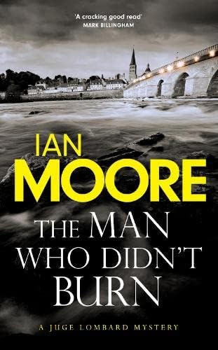 The Man Who Didn't Burn: A thrilling new crime series by the author of Death and Croissants (Juge Lombard Mystery)