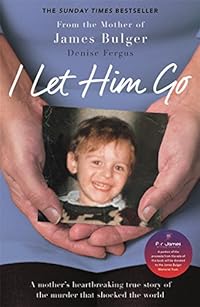 I Let Him Go: A Mother's Heartbreaking True Story of the Murder That Shocked the World