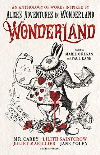 Wonderland: An Anthology: An Anthology of Works Inspired by Alice's Adventures in Wonderland