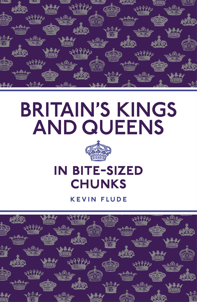 Britain's Kings and Queens: In Bite-sized Chunks