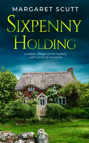 SIXPENNY HOLDING a classic village crime mystery with a hint of romance (ENGLISH VILLAGE MYSTERIES)