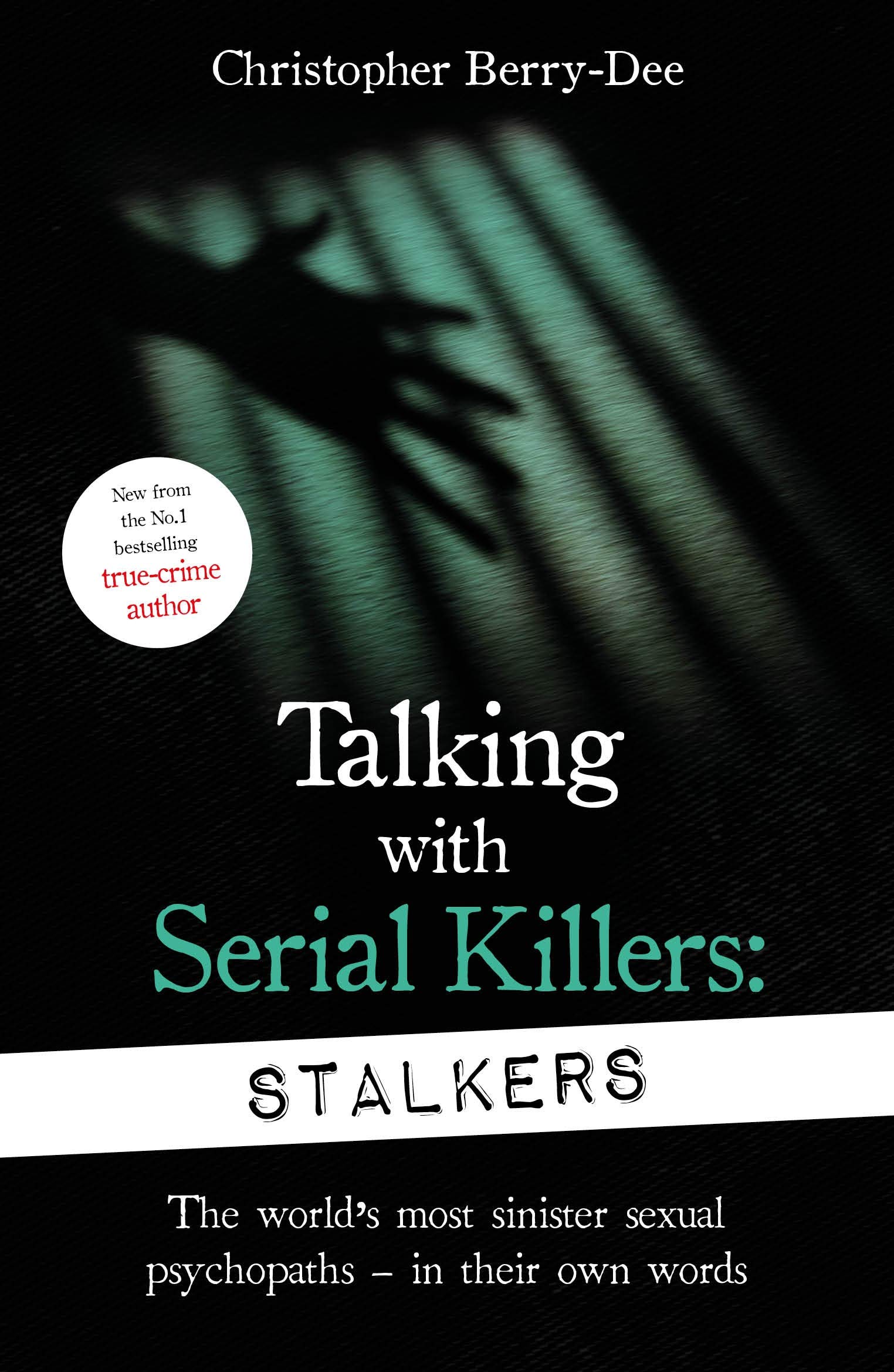 Talking With Serial Killers: Stalkers: From the UK's No. 1 True Crime author