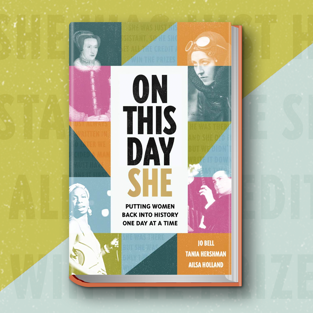 On This Day She: Putting Women Back into History, One Day at a Time