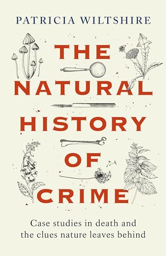 The Natural History of Crime: Case studies in death and the clues nature leaves behind