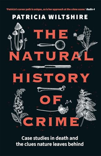 The Natural History of Crime: Case studies in death and the clues nature leaves behind