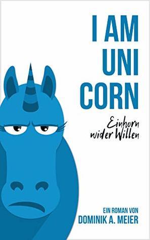 I am Unicorn: Einhorn wider Willen