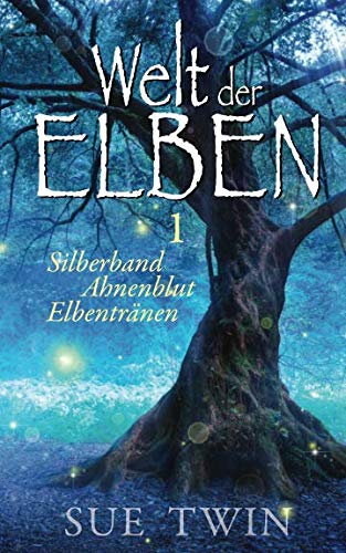 Welt der Elben - Band 1 (Silberband, Ahnenblut, Elbentränen)