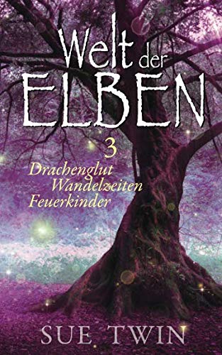 Welt der Elben - Band 3 (Drachenglut, Wandelzeiten, Feuerkinder)