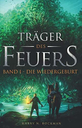 Träger des Feuers: Band I - Die Wiedergeburt