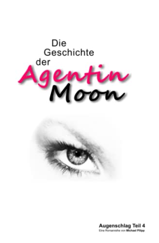 Die Geschichte der Agentin Moon: (Augenschlag 4)
