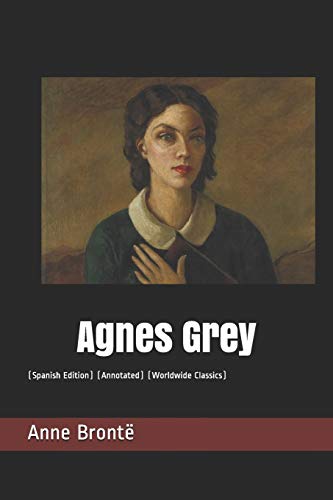 Agnes Grey: (Spanish Edition) (Annotated) (Worldwide Classics)