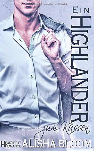 Ein Highlander zum Küssen: Heartbeat Romance