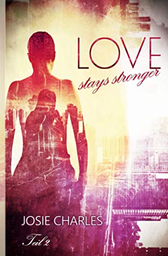 Love stays stronger: Teil 2