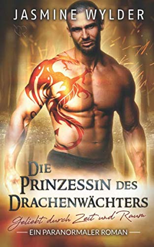 Die Prinzessin des Drachenwächters: Ein paranormaler Roman (Geliebt durch Zeit und Raum, Band 5)