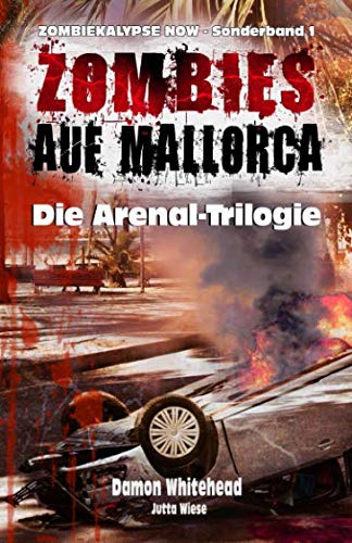 ZOMBIES AUF MALLORCA: Die Arenal-Trilogie: ZOMBIEKALYPSE NOW - Sonderband 1