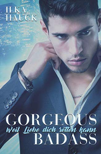 Gorgeous Badass: Weil Liebe dich retten kann (Los Angeles Reihe, Band 2)