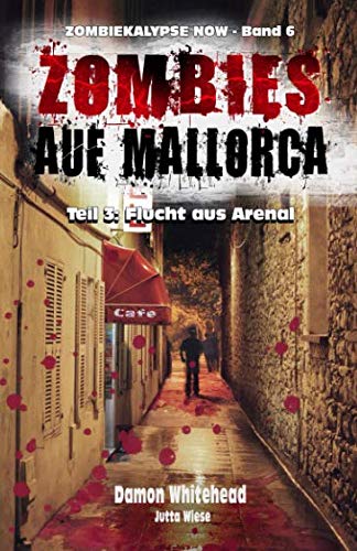 ZOMBIES AUF MALLORCA - Teil 3: Flucht aus Arenal (ZOMBIEKALYPSE NOW, Band 6)