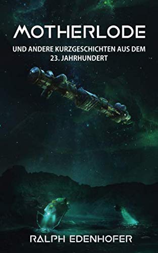 Motherlode: und andere Kurzgeschichten aus dem 23. Jahrhundert (c23)