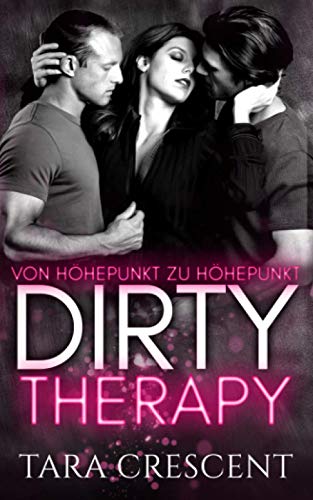 Dirty Therapy - Von Höhepunkt zu Höhepunkt (Die Dirty Serie, Band 1)