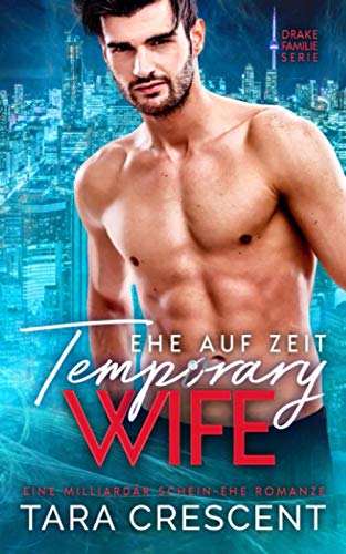 Temporary Wife - Ehe Auf Zeit: Eine Milliardär Schein-Ehe Romanze (Drake Familie Serie)