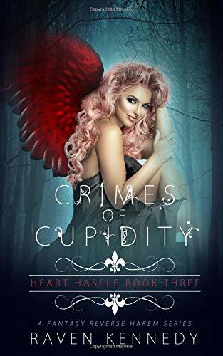 Crimes of Cupidity: A Fantasy Reverse Harem Story (Heart Hassle, Band 3)