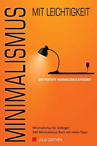 MINIMALISMUS mit Leichtigkeit – Der perfekte Minimalismus Ratgeber - Minimalismus für Anfänger - DAS Minimalismus Buch mit vielen Tipps