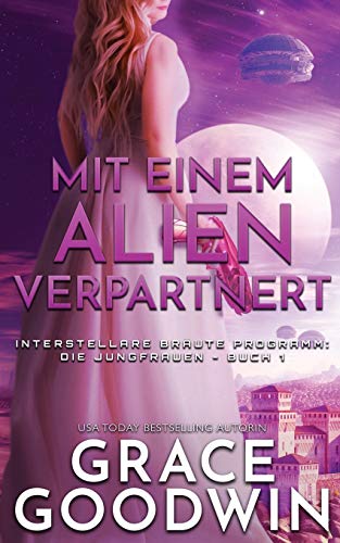Mit einem Alien verpartnert (Interstellare Bräute Programm: Die Jungfrauen, Band 1)