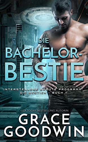 Die Bachelor-Bestie (Interstellare Bräute Programm- Die Bestien, Band 1)
