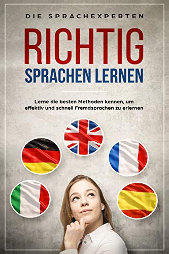 Richtig Sprachen lernen: Lerne die besten Methoden kennen, um effektiv und schnell Fremdsprachen zu erlernen